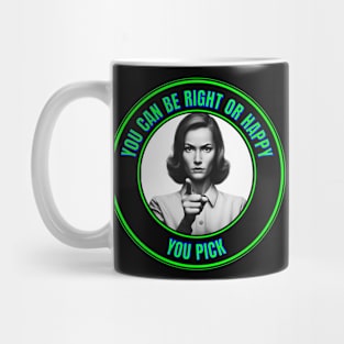 Funny: "You can be right or happy.  You pick." Mug